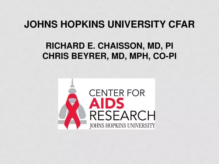 johns hopkins university cfar richard e chaisson md pi chris beyrer md mph co pi