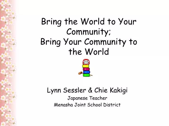 bring the world to your community bring your community to the world