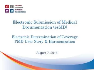 Electronic Submission of Medical Documentation (esMD) Electronic Determination of Coverage PMD User Story &amp; Harmoniz