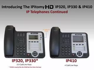 Introducing The IPitomy IP320, IP330 &amp; IP410 IP Telephones Continued