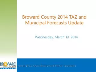 Broward County 2014 TAZ and Municipal Forecasts Update