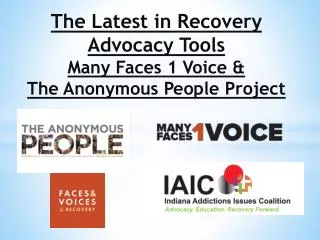 The Latest in Recovery Advocacy Tools Many Faces 1 Voice &amp; The Anonymous People Project