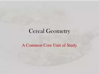 Cereal Geometry