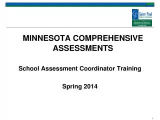 MINNESOTA COMPREHENSIVE ASSESSMENTS School Assessment Coordinator Training Spring 2014
