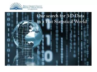 Our search for 3-D Data in a Flat Statistical World