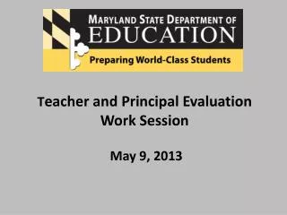 T eacher and Principal Evaluation Work Session May 9, 2013