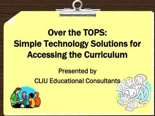 Over the TOPS: Simple Technology Solutions for Accessing the Curriculum