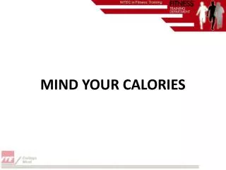 MIND YOUR CALORIES