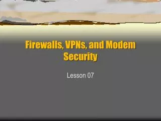 Firewalls, VPNs, and Modem Security