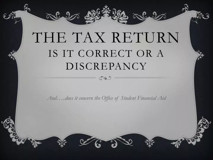 the tax return is it correct or a discrepancy