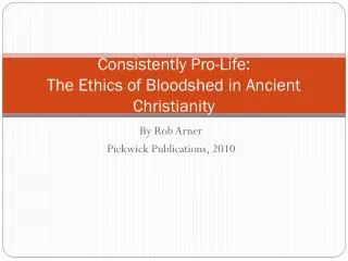 Consistently Pro-Life: The Ethics of Bloodshed in Ancient Christianity