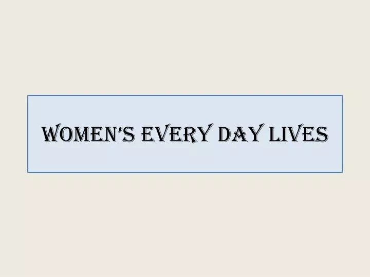 women s every day lives