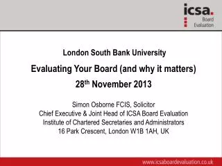 London South Bank University Evaluating Your Board (and why it matters) 28 th November 2013 Simon Osborne FCIS, Solici
