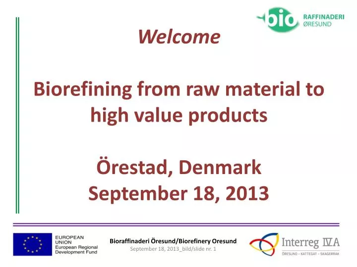 welcome biorefining from raw material to high value products restad denmark september 18 2013