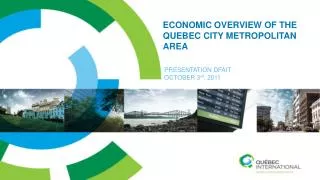 ECONOMIC overview OF THE QUEBEC CITY METROPOLITAN AREA