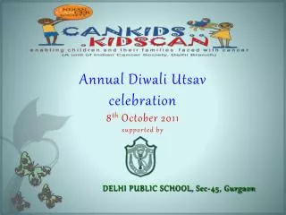 Annual Diwali Utsav celebration 8 th October 201 1 supported by DELHI PUBLIC SCHOOL, Sec-45, Gurgaon