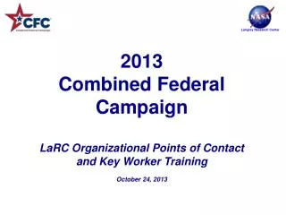 2013 Combined Federal Campaign LaRC Organizational Points of Contact and Key Worker Training October 24, 2013
