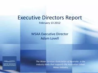 Executive Directors Report February 13 2012 WSAA Executive Director Adam Lovell