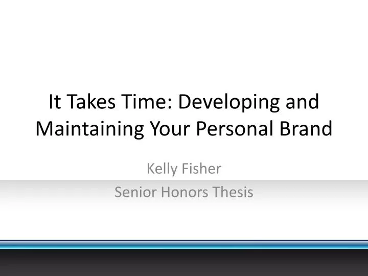 it takes time developing and maintaining your personal brand