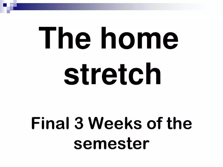 final 3 weeks of the semester