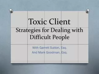 Toxic Client Strategies for Dealing with Difficult P eople
