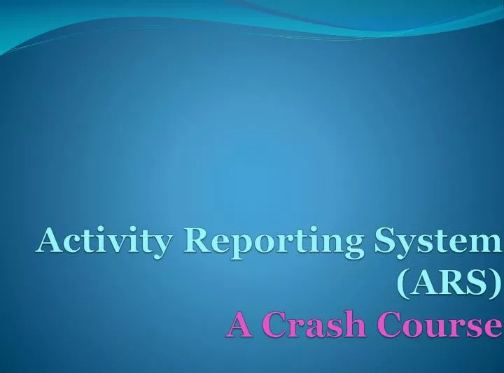 activity reporting system ars a crash course