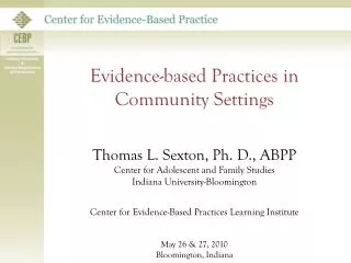 Evidence-based Practices in Community Settings Thomas L. Sexton, Ph. D., ABPP Center for Adolescent and Family Studies I