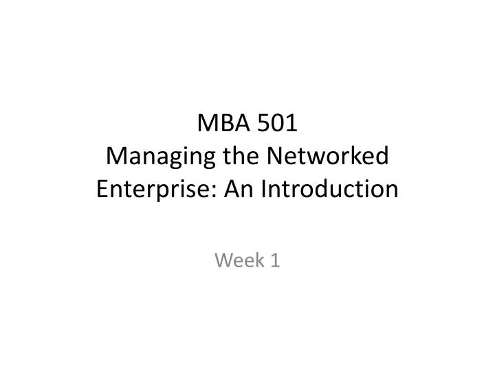 mba 501 managing the networked enterprise an introduction