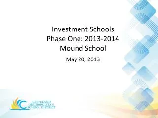 Investment Schools Phase One: 2013-2014 Mound School May 20, 2013