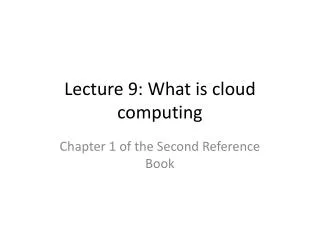 Lecture 9: What is cloud computing