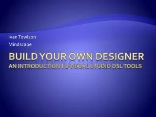 Build Your Own Designer An Introduction to Visual Studio DSL Tools