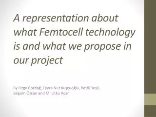 A representation about what Femtocell technology is and what we propose in our project