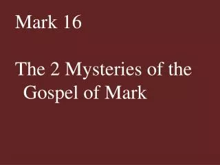 Mark 16 The 2 Mysteries of the Gospel of Mark