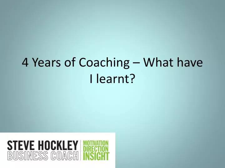 4 years of coaching what have i learnt