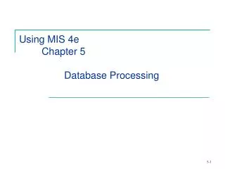 Using MIS 4e 	Chapter 5 		Database Processing