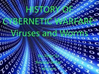 HISTORY OF CYBERNETIC WARFARE: Viruses and Worms