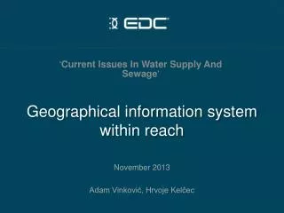 Geographical information system within reach