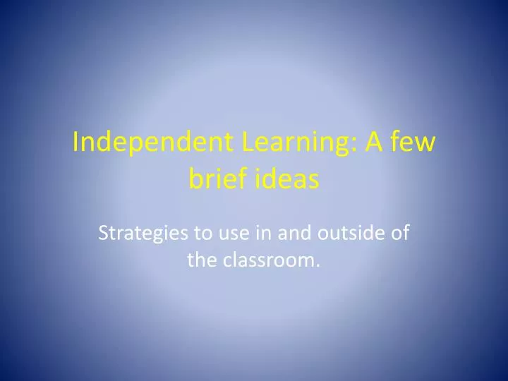 independent learning a few brief ideas