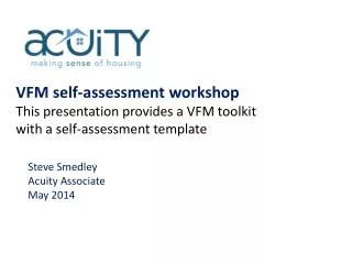 VFM self-assessment workshop This presentation provides a VFM toolkit with a self-assessment template