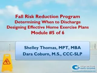 Fall Risk Reduction Program Determining When to Discharge Designing Effective Home Exercise Plans Module #5 of 6
