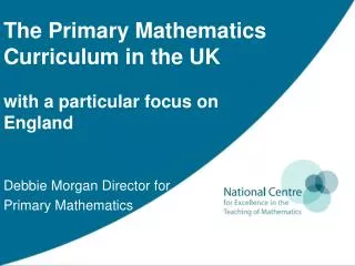 The Primary Mathematics Curriculum in the UK with a particular focus on England