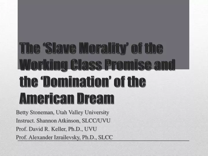 the slave morality of the working class promise and the domination of the american dream