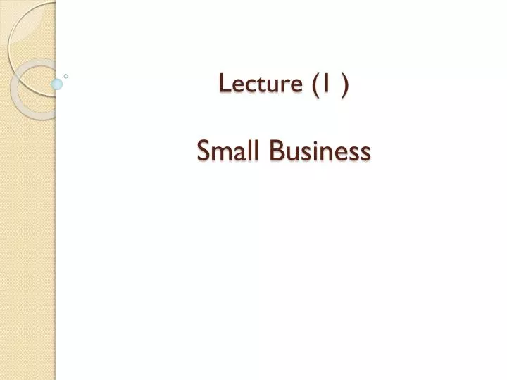lecture 1 small business