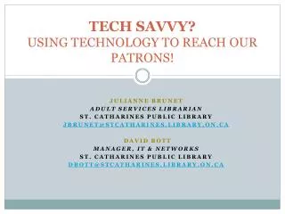 TECH SAVVY? USING TECHNOLOGY TO REACH OUR PATRONS!