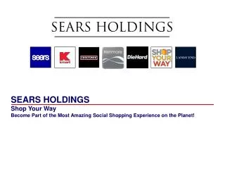 SEARS HOLDINGS Shop Your Way Become Part of the Most Amazing Social Shopping Experience on the Planet!