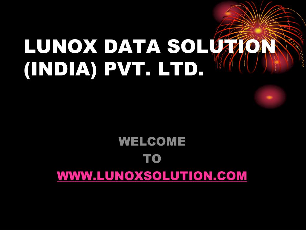 PPT - LUNOX DATA SOLUTION (INDIA) PVT. LTD. PowerPoint Presentation ...
