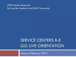 Service Centers B-E Go Live orientation