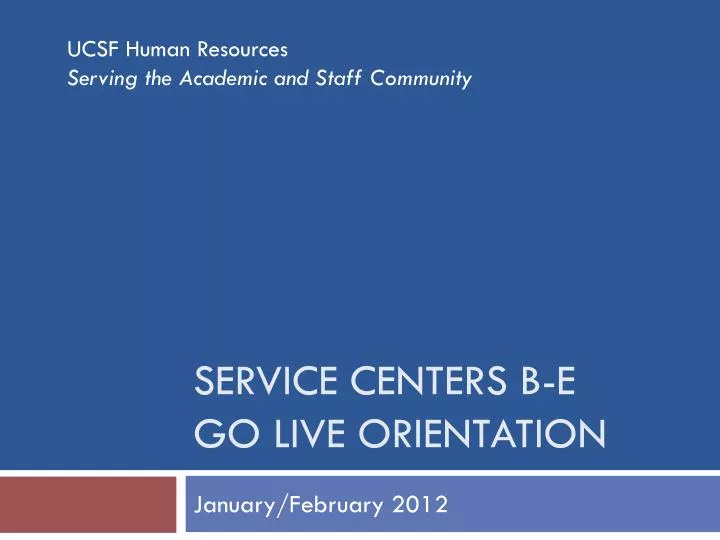 service centers b e go live orientation