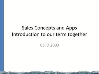Sales Concepts and Apps Introduction to our term together