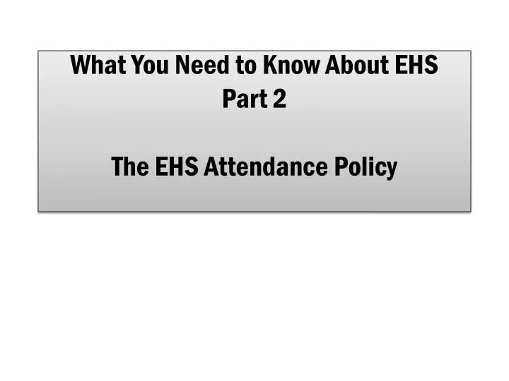 what you need to know about ehs part 2 the ehs attendance policy